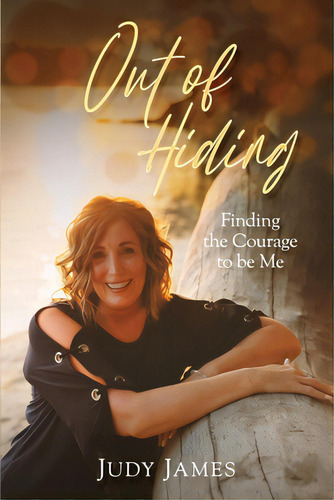 Out Of Hiding: Finding The Courage To Be Me, De James, Judy. Editorial Lightning Source Inc, Tapa Blanda En Inglés