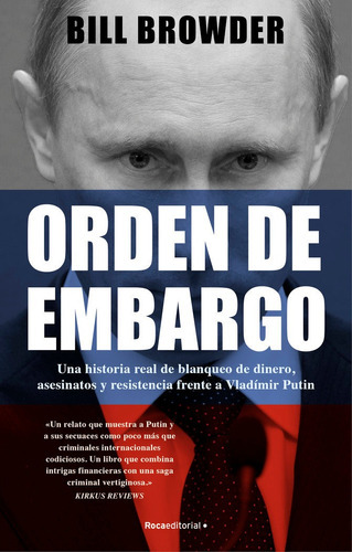 Orden De Embargo. Una Historia Real De Lavado De Dinero, Asesinatos Y Resistenci, De Browder, Bill. Roca Editorial, Tapa Blanda En Español