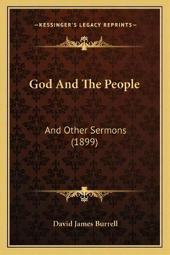 God And The People : And Other Sermons (1899), De David James Burrell. Editorial Kessinger Publishing, Tapa Blanda En Inglés