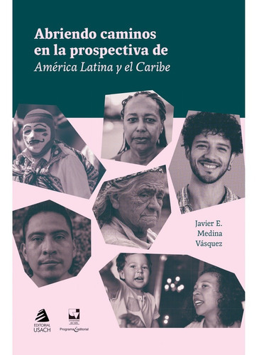 Abriendo caminos en la prospectiva de América Latina y el Caribe, de Medina, Javier. Editorial Usach, tapa blanda, edición 1 en español, 2021