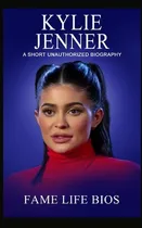 Comprar Libro Kylie Jenner: A Short Unauthorized Biography - Bios...