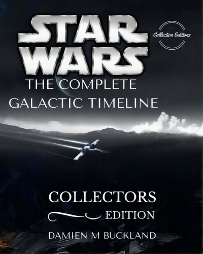 Star Wars The Complete Galactic Timeline : Collectors Edition, De Damien M Buckland. Editorial Createspace Independent Publishing Platform, Tapa Blanda En Inglés