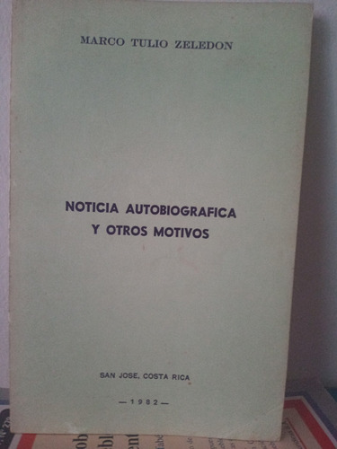 Noticia Autobiográfica Y Otros Motivos. Marco Tulio Zeledón 