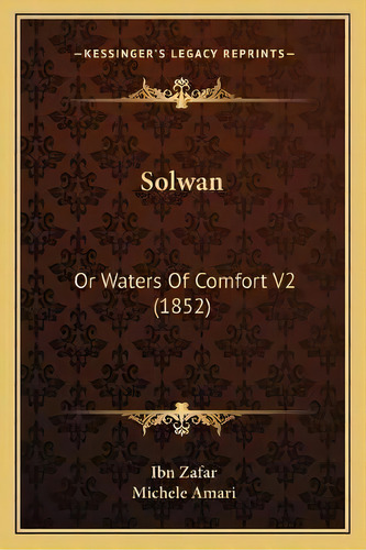 Solwan : Or Waters Of Comfort V2 (1852), De Ibn Zafar. Editorial Kessinger Publishing, Tapa Blanda En Inglés