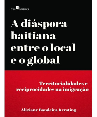 A Diáspora Haitiana Entre O Local E O Global, De Kersting, Aliziane Bandeira. Editora Paco Editorial, Capa Mole Em Português