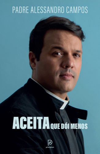 Aceita que dói menos, de Campos, Padre Alessandro. Editora Globo S/A, capa mole em português, 2021