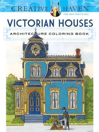 Creative Haven Victorian Houses Architecture Coloring Book, De Albert G. Smith. Editorial Dover Publications Inc., Tapa Blanda En Inglés