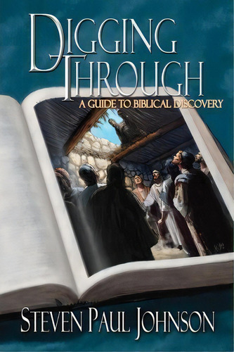 Digging Through - A Guide To Biblical Discovery, De Steven Paul Johnson. Editorial Createspace Independent Publishing Platform, Tapa Blanda En Inglés