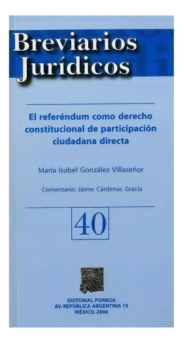 Referéndum Como Derecho Constitucional De Participación, De María Isabel González Villaseñor. Editorial Porrúa México En Español