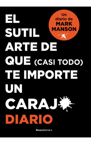 El Sutil Arte De Que Casi Todo Te Importe Un Carajo.. - Mark