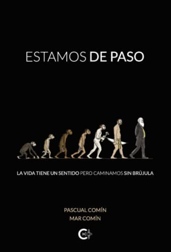 Estamos De Paso: La Vida Tiene Un Sentido Pero Caminamos Sin