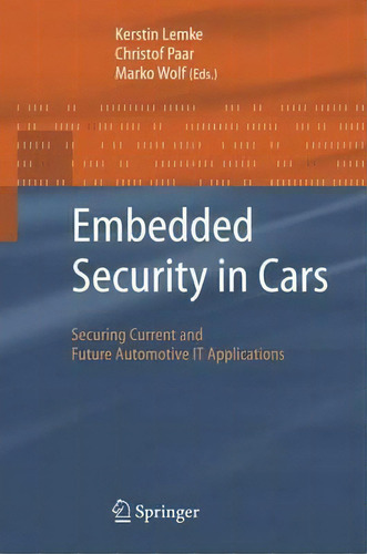 Embedded Security In Cars : Securing Current And Future Automotive It Applications, De Kerstin Lemke., Vol. 1. Editorial Springer-verlag Berlin And Heidelberg Gmbh & Co. Kg, Tapa Dura En Inglés
