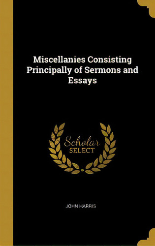 Miscellanies Consisting Principally Of Sermons And Essays, De Harris, John. Editorial Wentworth Pr, Tapa Dura En Inglés