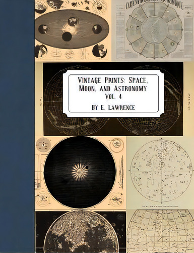 Vintage Prints : Space, Moon, And Astronomy: Vol. 4, De E Lawrence. Editorial Createspace Independent Publishing Platform, Tapa Blanda En Inglés