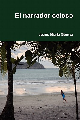 Libro El Narrador Celoso - G. Mez, Jes?'s Mar A.