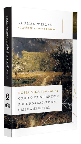 Nossa Vida Sagrada: Como o cristianismo pode nos salvar da crise ambiental, De Wirzba, Norman. Editora Thomas Nelson Brasil, Capa Mole, Edição 1 Em Português, 2023
