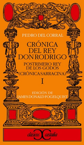 Cronica Del Rey Don Rodrigo Postrimero Rey De Los Godos: (Cronica Sarracina Vol. I), de Pedro de Corral. Editorial Castalia, edición 1 en español