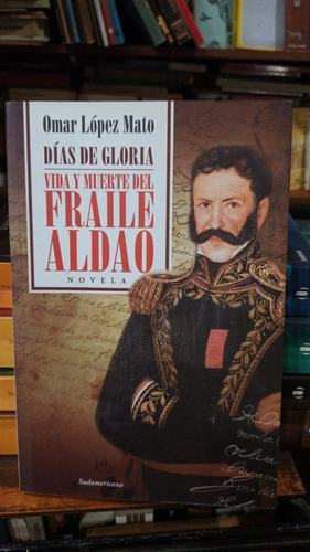 Lopez Mato Dias De Gloria Vida Y Muerte Fraile Aldao Novela