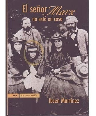 El Señor Marx No Está En Casa - Ibsen Martinez 