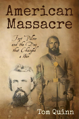 American Massacre: Fort Pillow And The Day That Changed A War, De Quinn, Tom. Editorial Createspace, Tapa Blanda En Inglés