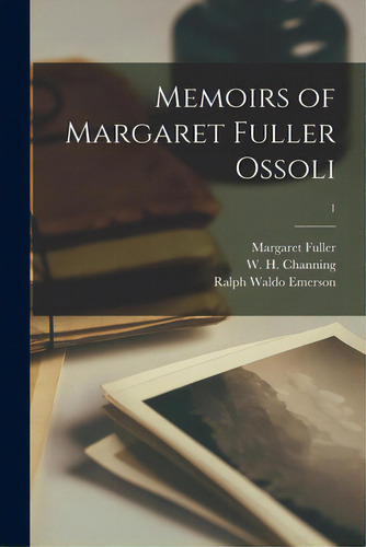 Memoirs Of Margaret Fuller Ossoli; 1, De Fuller, Margaret 1810-1850., Vol. 1. Editorial Legare Street Pr, Tapa Blanda En Inglés