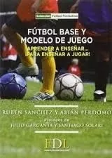 Futbol. Base Y Modelo De Juego - Ruben Sanchez