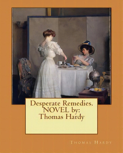 Desperate Remedies. Novel By: Thomas Hardy, De Hardy, Thomas. Editorial Createspace, Tapa Blanda En Inglés