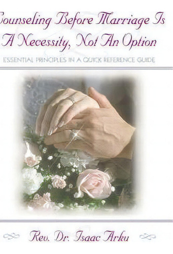 Counseling Before Marriage Is A Necessity, Not An Option, De Isaac M Arku. Editorial Xulon Press, Tapa Blanda En Inglés