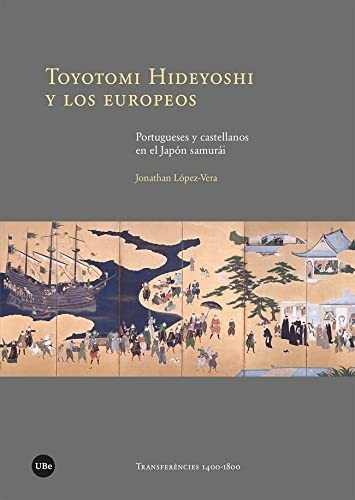 Toyotomi Hideyoshi Y Los Europeos. Portugueses Y Castellanos