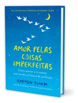 Comprar Amor Pelas Coisas Imperfeitas, Como Aceitar A Si Mesmo Num Mundo Em Busca De Perfeição, Do Autor De As Coisas Que Você Só Vê Quando Desacelera, Vai Inspirar Você A Amar A Si Mesmo, Haemin Sunim.
