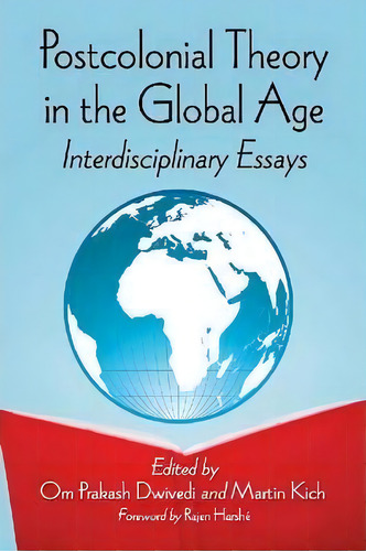 Postcolonial Theory In The Global Age : Interdisciplinary Essays, De Om Prakash Dwivedi. Editorial Mcfarland & Co Inc, Tapa Blanda En Inglés