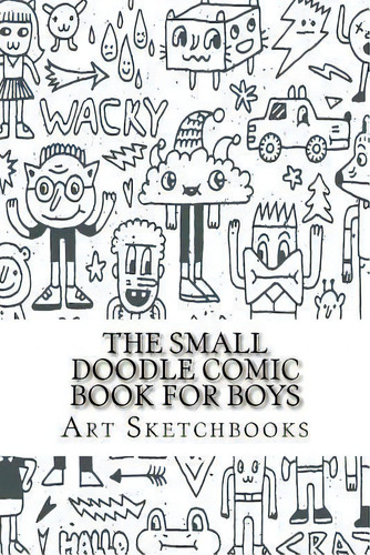 The Small Doodle Comic Book For Boys : Jagged, 6 X 9, 100 Pages, De Art Journaling Sketchbooks. Editorial Createspace Independent Publishing Platform, Tapa Blanda En Inglés