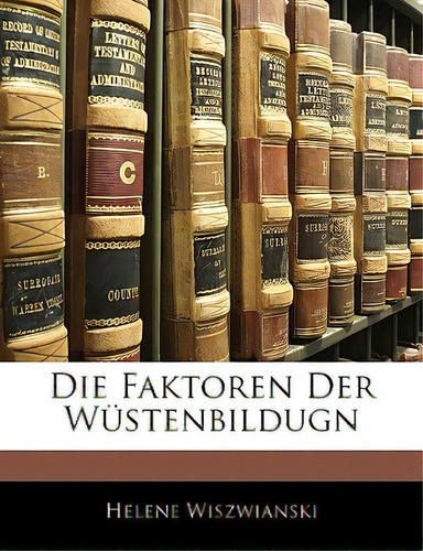 Die Faktoren Der Wustenbildugn, De Wiszwianski, Helene. Editorial Nabu Pr, Tapa Blanda En Inglés