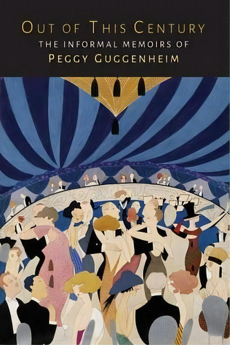 Out Of This Century : The Informal Memoirs Of Peggy Guggenheim, De Peggy Guggenheim. Editorial Martino Fine Books, Tapa Blanda En Inglés, 2015