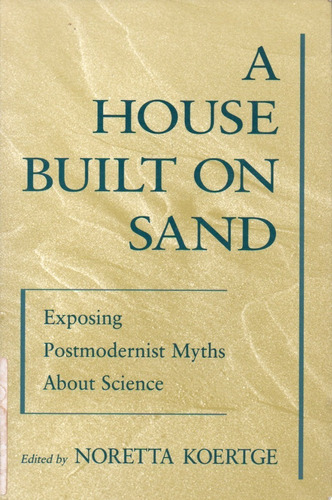 Koertge - A House Built On Sand Posmodernist Myths Science