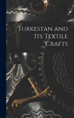 Turkestan And Its Textile Crafts, De Anonymous. Editorial Hassell Street Pr, Tapa Dura En Inglés