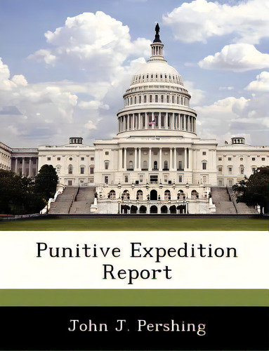 Punitive Expedition Report, De Pershing, John J.. Editorial Bibliogov, Tapa Blanda En Inglés