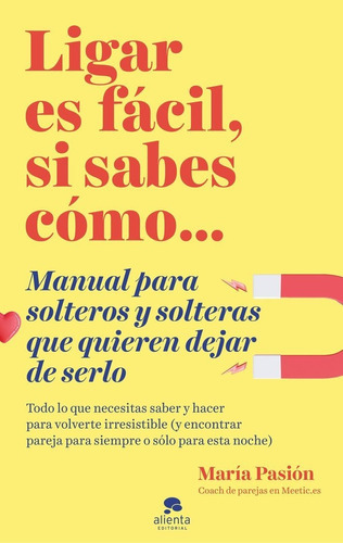 Ligar Es Facil, Si Sabes Como, De Maria Pasion. Alienta Editorial, Tapa Blanda En Español