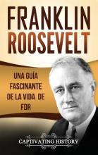 Libro Franklin Roosevelt : Una Guia Fascinante De La Vida...