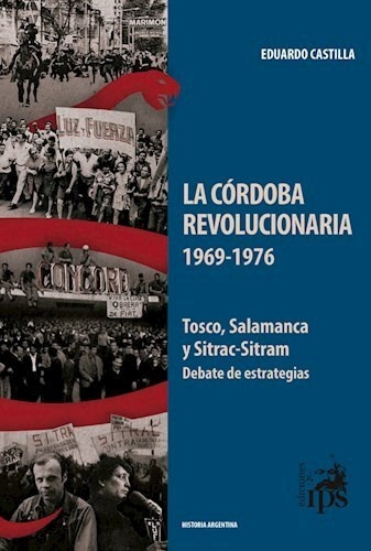 La Córdoba Revolucionaria (1969-1976) - Eduardo Castilla