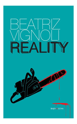 Reality, De Beatriz Vignoli. Serie Unica, Vol. Unico. Editorial Bajo La Luna, Tapa Blanda En Español