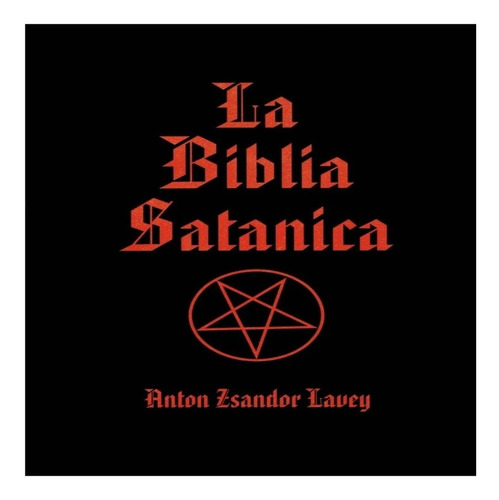 La Biblia Satánica -  Anton Zsandor Lavey 