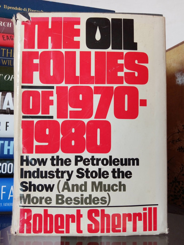 The Oil Follies Of 1970- 1989: How The Petroleum Industry St