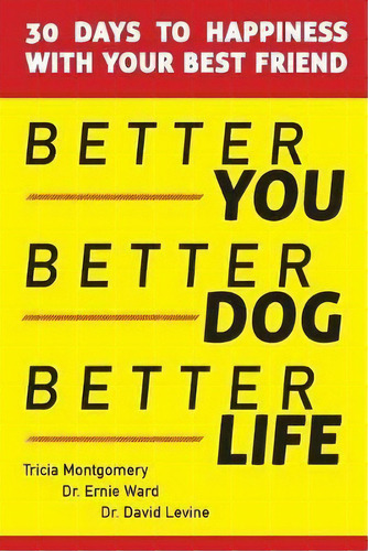 Better You, Better Dog, Better Life : 30 Days To Happiness With Your Best Friend, De Tricia Montgomery. Editorial 47 Journals Llc, Tapa Blanda En Inglés