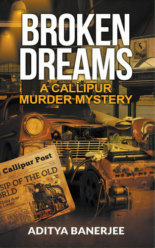 Broken Dreams: A Callipur Murder Mystery, De Banerjee, Aditya. Editorial Lightning Source Inc, Tapa Blanda En Inglés