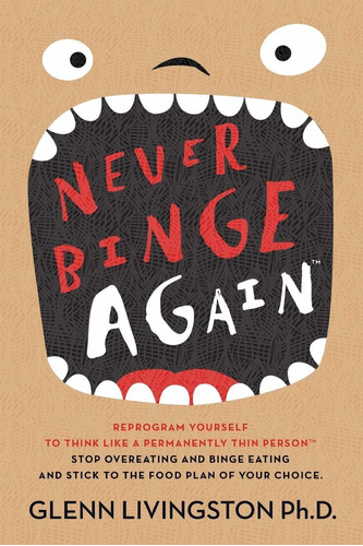 Book: Never Binge Again(tm): Stop Overeating - Livingston 