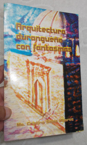 Libro, Durango, Arquitectura Durangueña Con Fantasmas