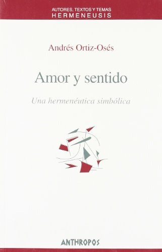 Amor Y Sentido. Una Hermeneutica Simbolica - Ortiz-oses Andr