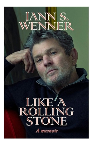 Like A Rolling Stone A Memoir - Jann S. Wenner. Eb01