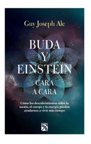 Buda Y Einstein: Cara A Cara: Buda Y Einstein: Cara A Cara, De Guy Joseph Ale. Editorial Diana, Tapa Blanda, Edición 1 En Español, 2019